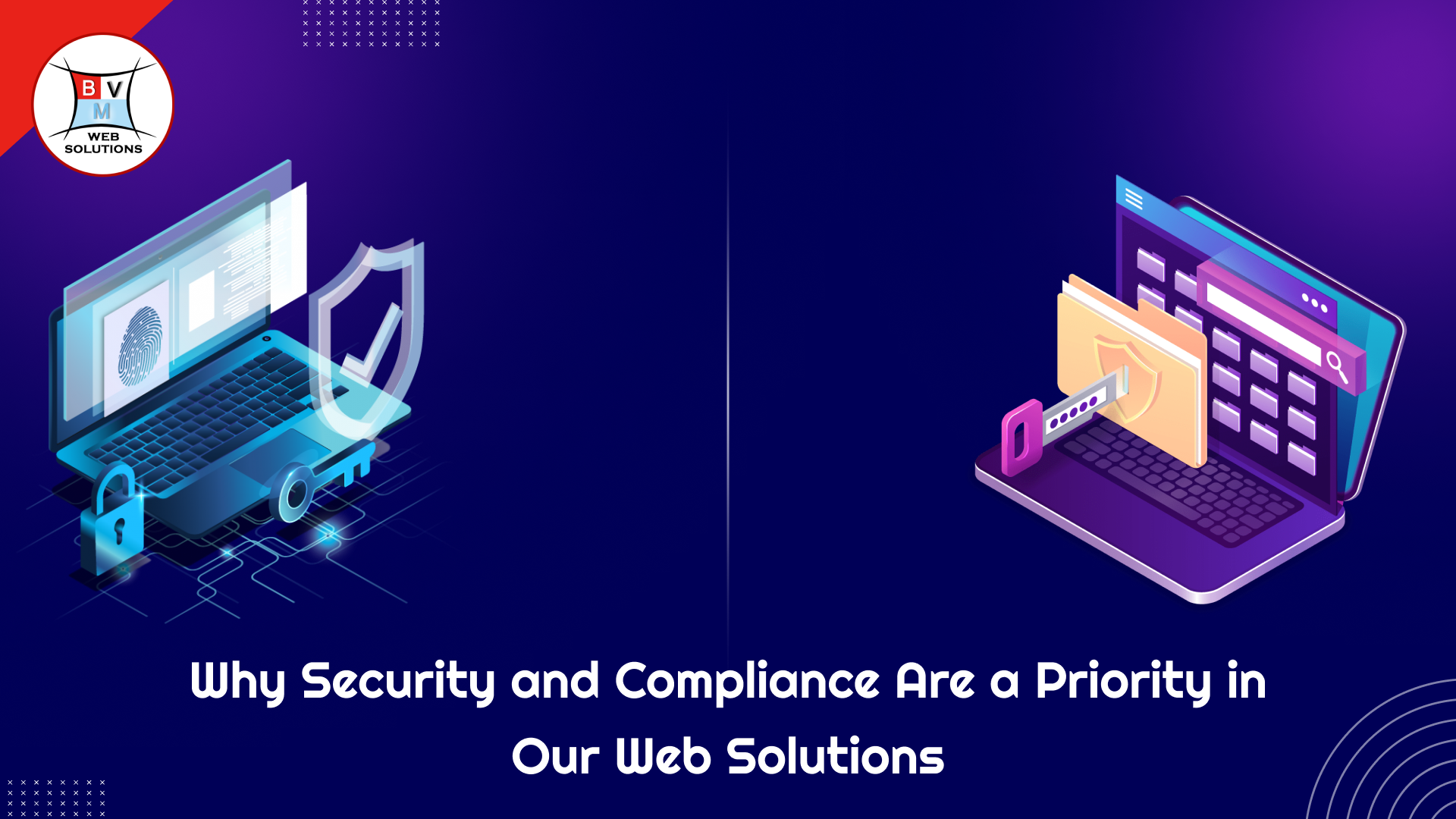 Why Security and Compliance are a Priority in Our Web Solutions